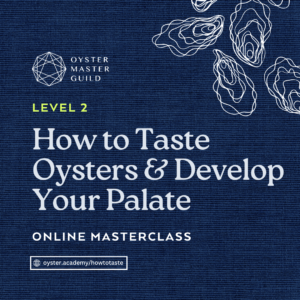 How to Taste Oysters & Develop Your Palate: Online Course (10% Community Discount)